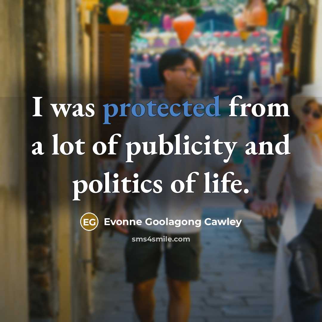 “I was protected from a lot of publicity and politics…” quote by Evonne Goolagong Cawley