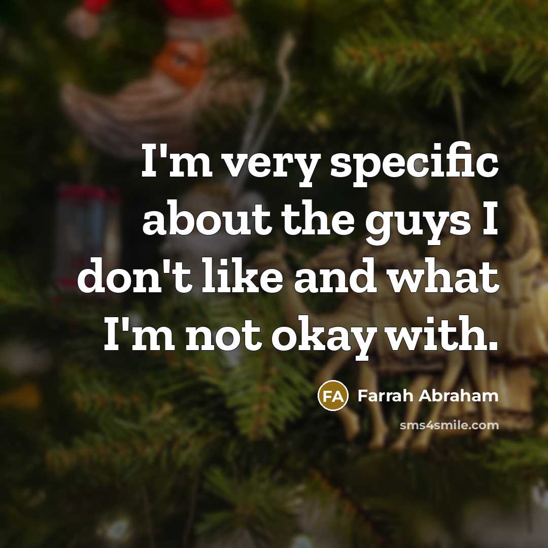 “I'm very specific about the guys I don't like and…” quote by Farrah Abraham