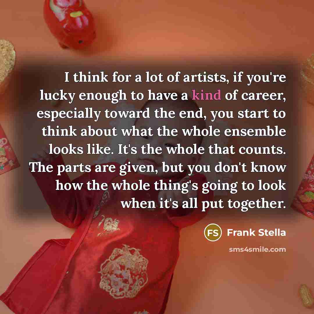 “I think for a lot of artists, if you're lucky…” quote by Frank Stella