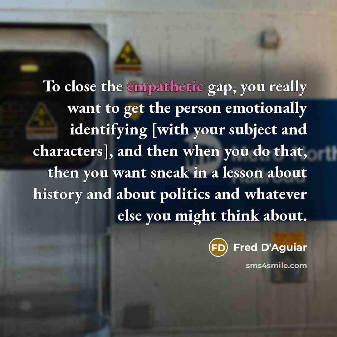 “To close the empathetic gap, you really want to get…” quote by Fred D'Aguiar
