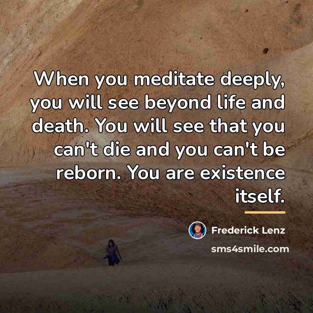 “When you meditate deeply, you will see beyond life and…” quote by Frederick Lenz