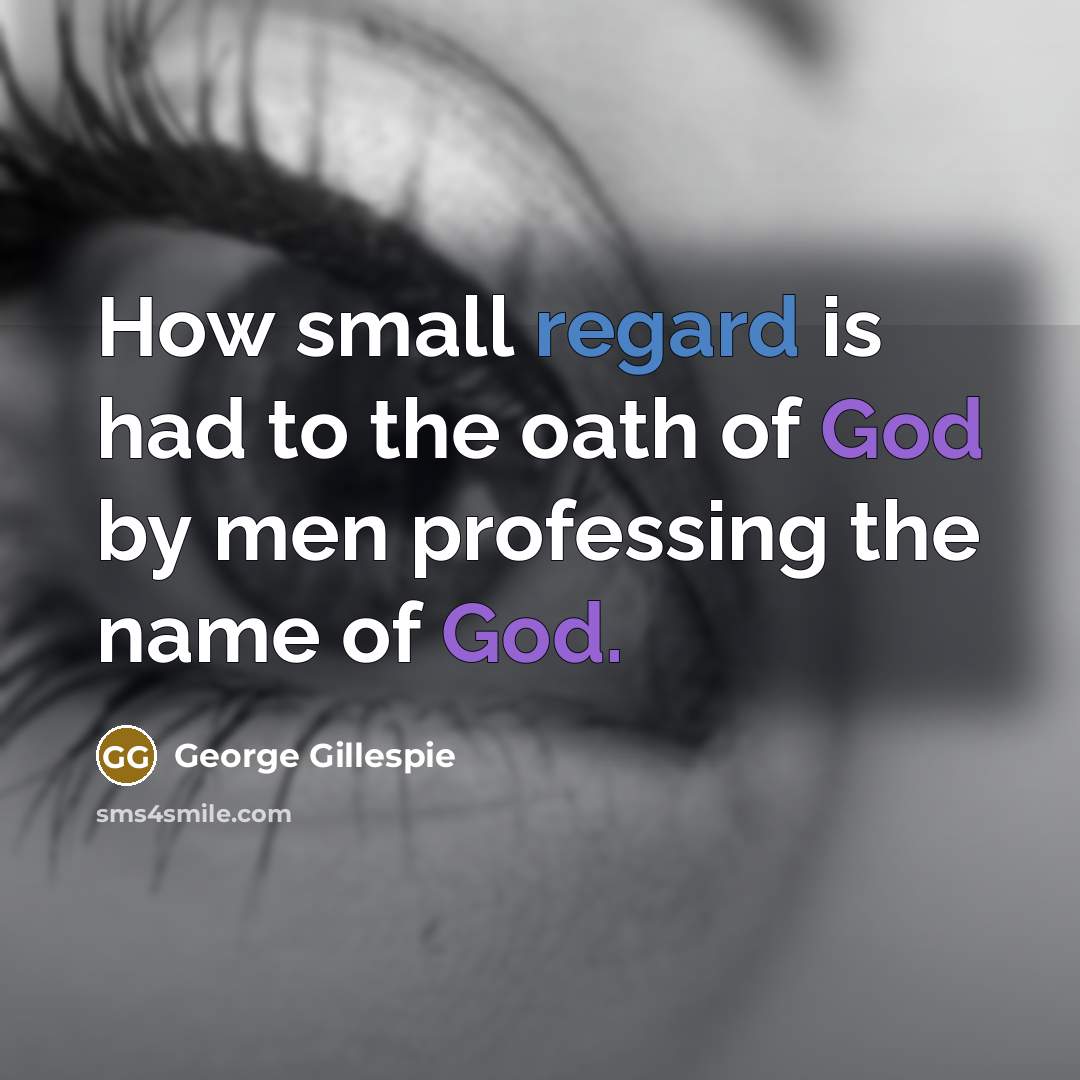 “How small regard is had to the oath of God…” quote by George Gillespie