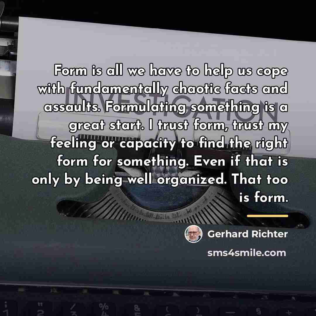“Form is all we have to help us cope with…” quote by Gerhard Richter