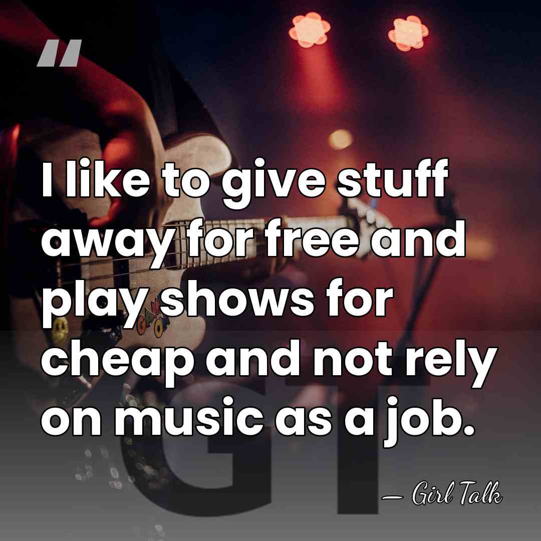 I like to give stuff away for free and play shows for&hellip; - Girl Talk