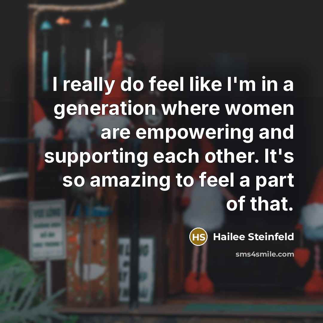 “I really do feel like I'm in a generation where…” quote by Hailee Steinfeld