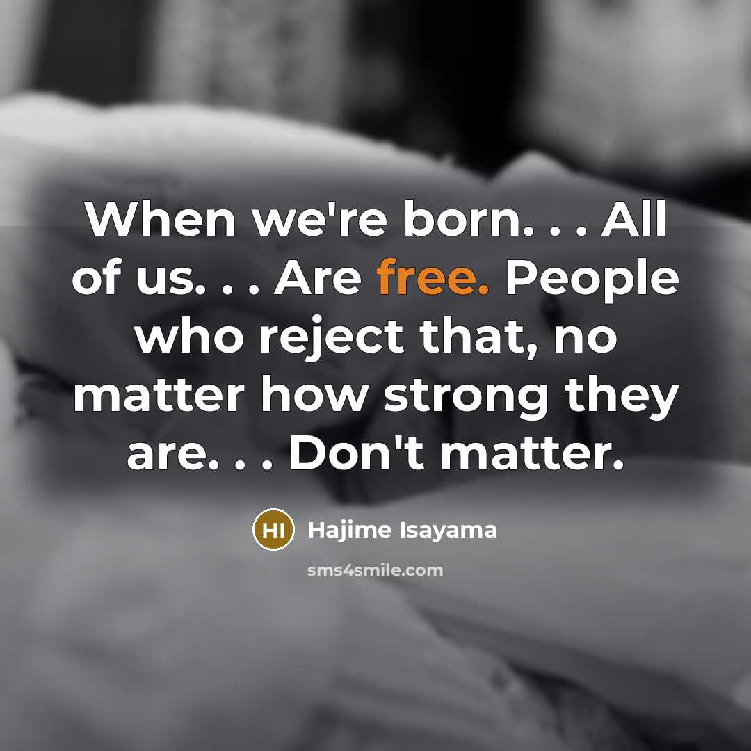 “When we're born. . . All of us. . .…” quote by Hajime Isayama