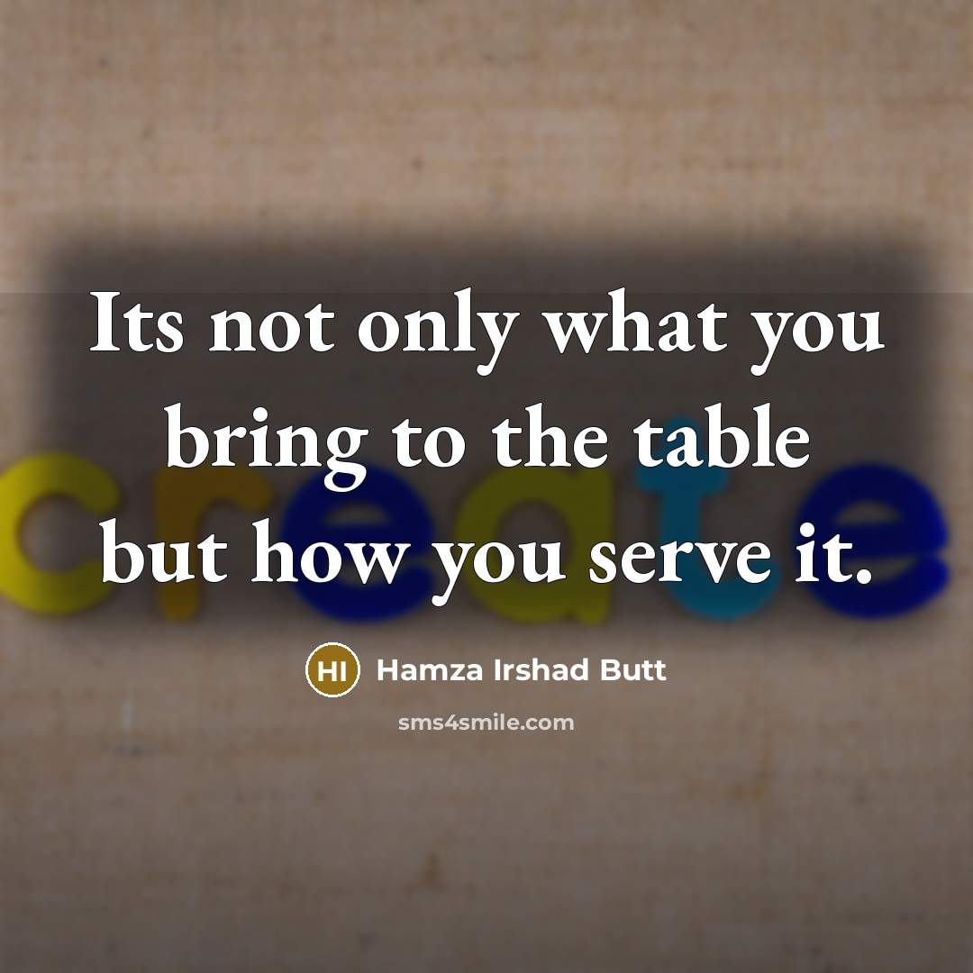 “Its not only what you bring to the table but…” quote by Hamza Irshad Butt