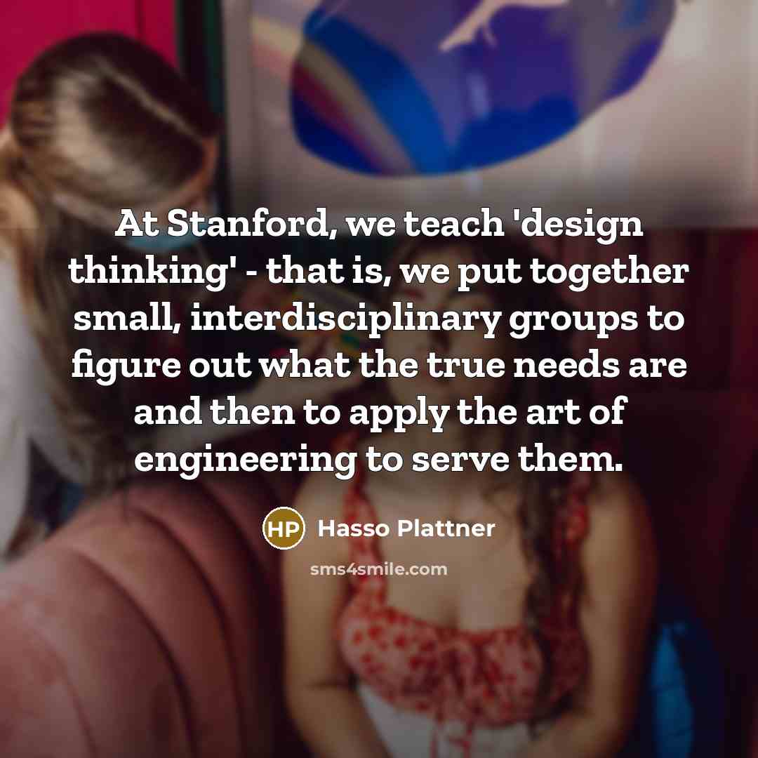 “At Stanford, we teach 'design thinking' - that is, we…” quote by Hasso Plattner