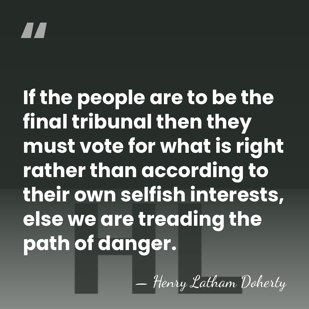 If the people are to be the final tribunal then they must&hellip; - Henry Latham Doherty