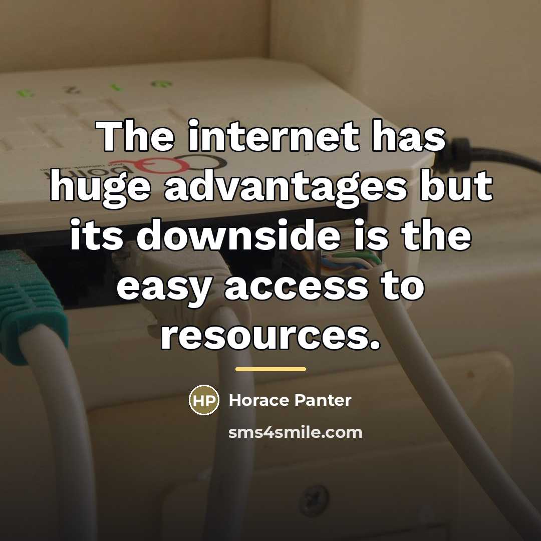 “The internet has huge advantages but its downside is the…” quote by Horace Panter