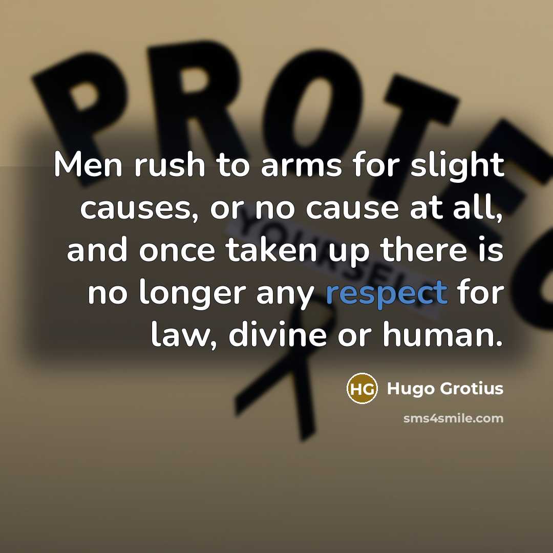 “Men rush to arms for slight causes, or no cause…” quote by Hugo Grotius