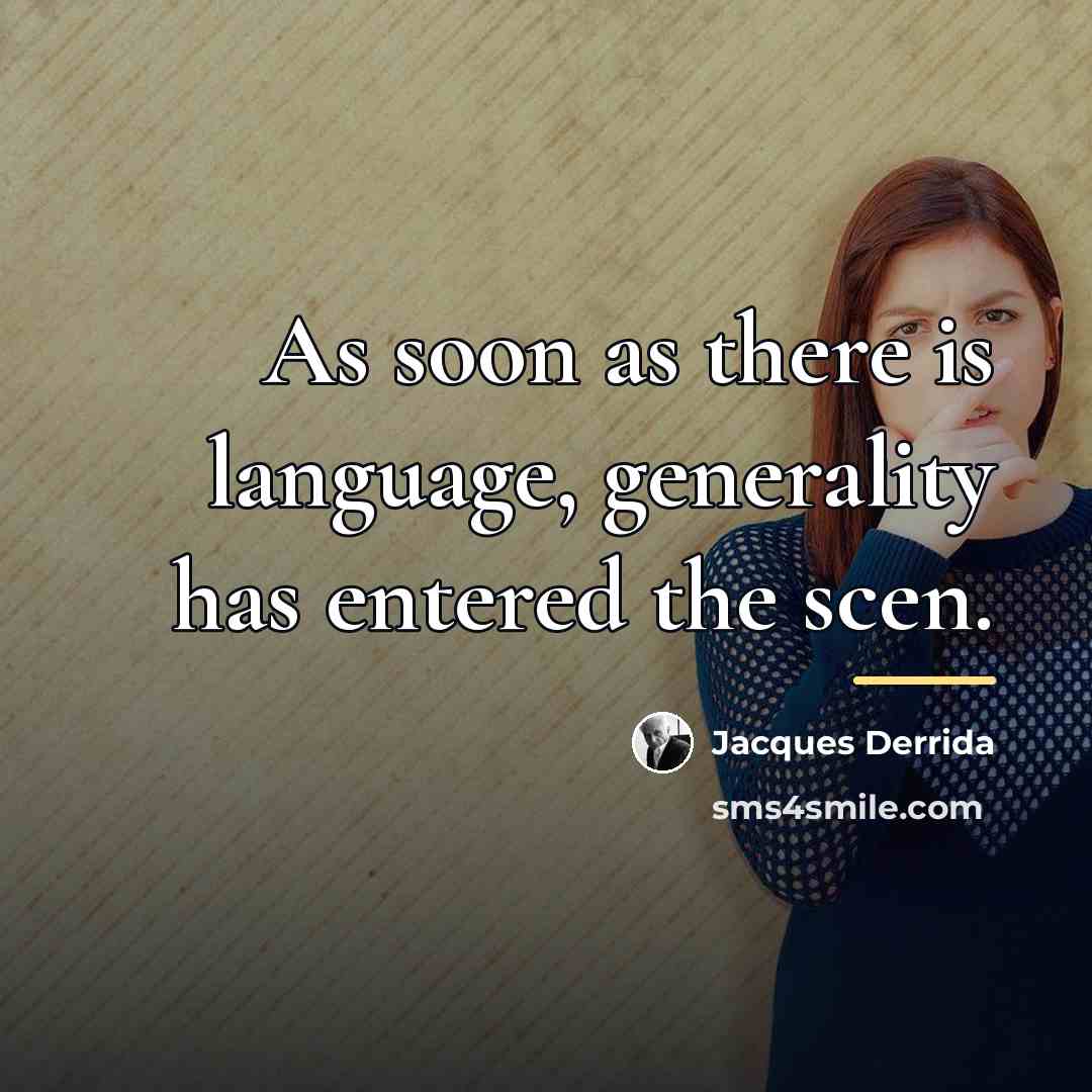 “As soon as there is language, generality has entered the…” quote by Jacques Derrida