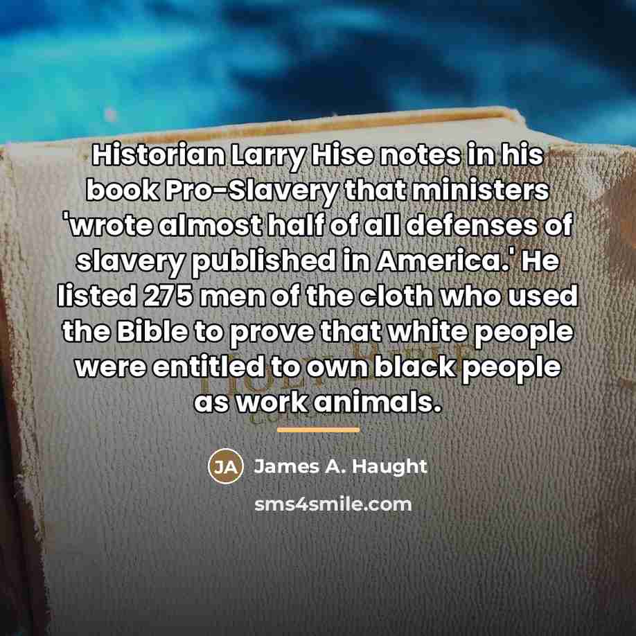 “Historian Larry Hise notes in his book Pro-Slavery that ministers…” quote by James A. Haught