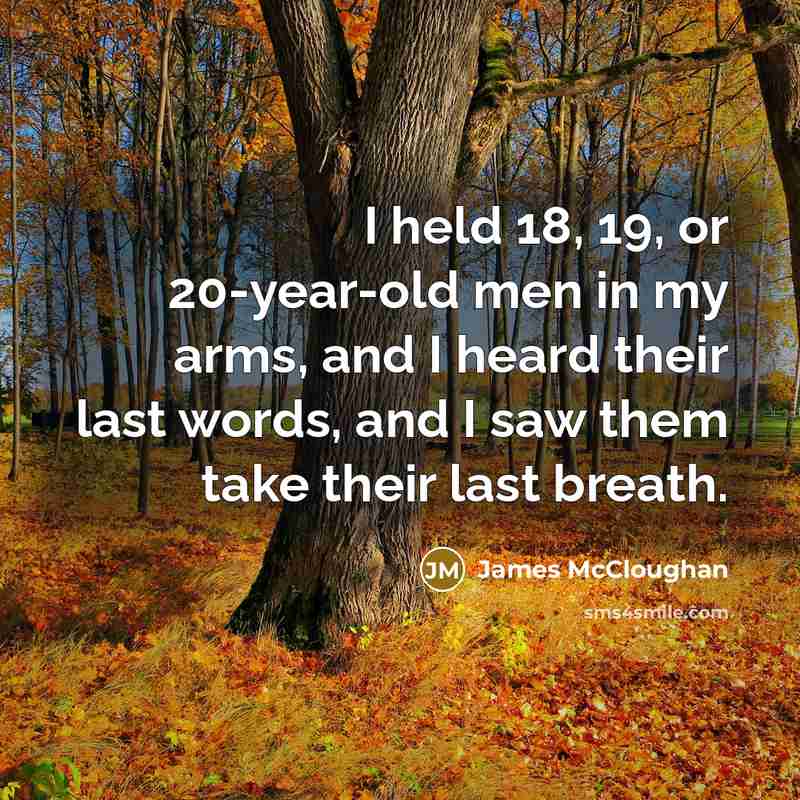 “I held 18, 19, or 20-year-old men in my arms,…” quote by James McCloughan