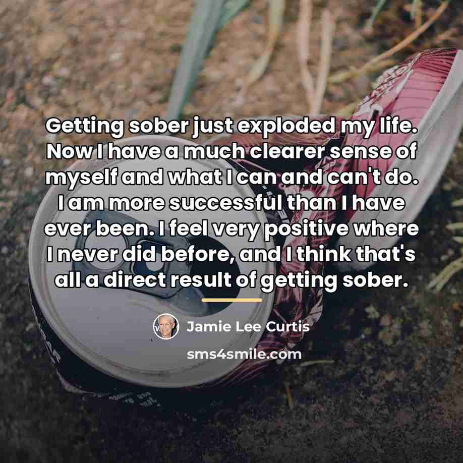 “Getting sober just exploded my life. Now I have a…” quote by Jamie Lee Curtis