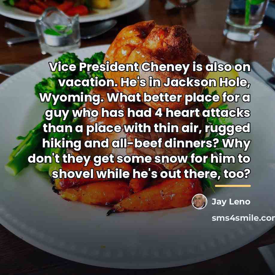 “Vice President Cheney is also on vacation. He's in Jackson…” quote by Jay Leno