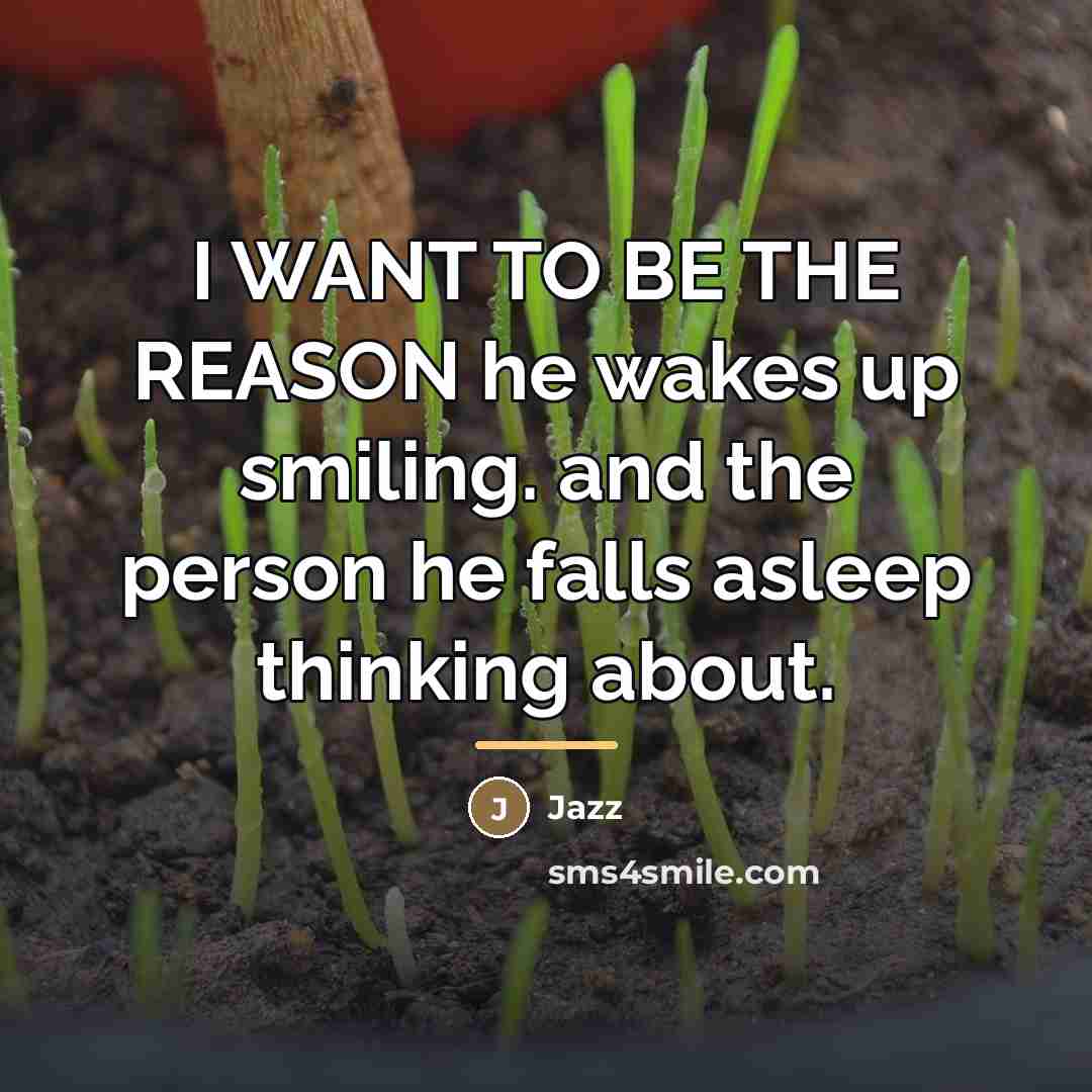 “I WANT TO BE THE REASON he wakes up smiling.…” quote by Jazz