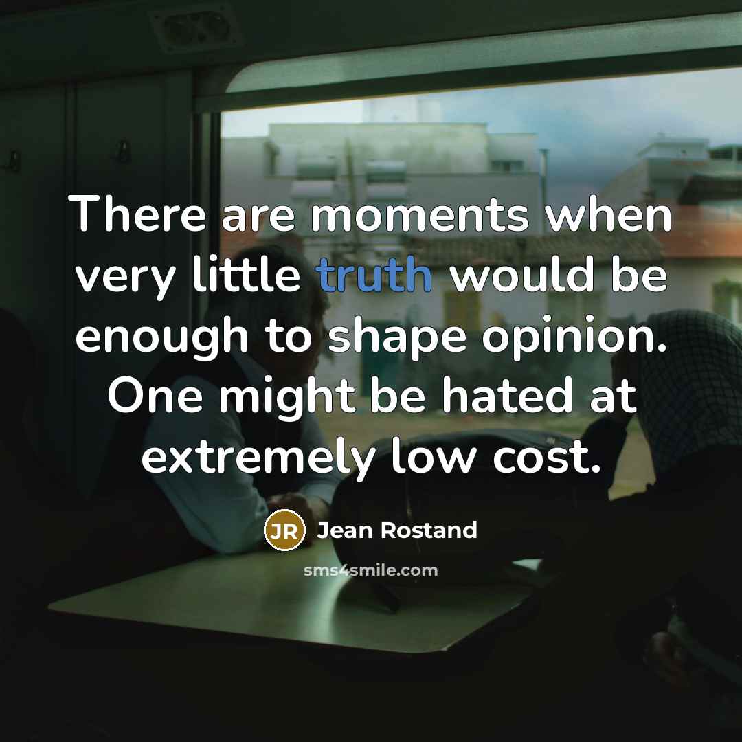 “There are moments when very little truth would be enough…” quote by Jean Rostand