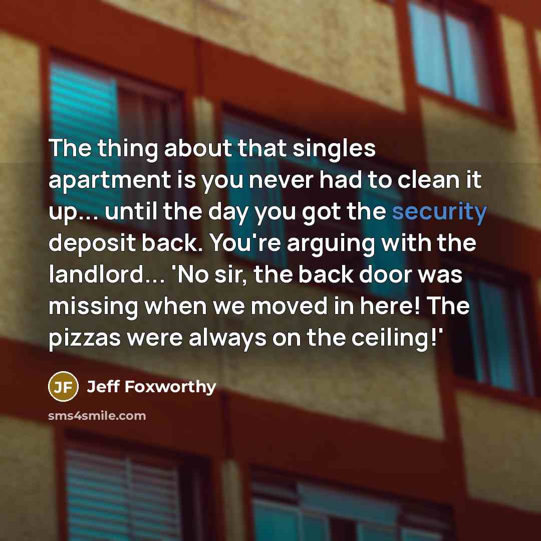 “The thing about that singles apartment is you never had…” quote by Jeff Foxworthy