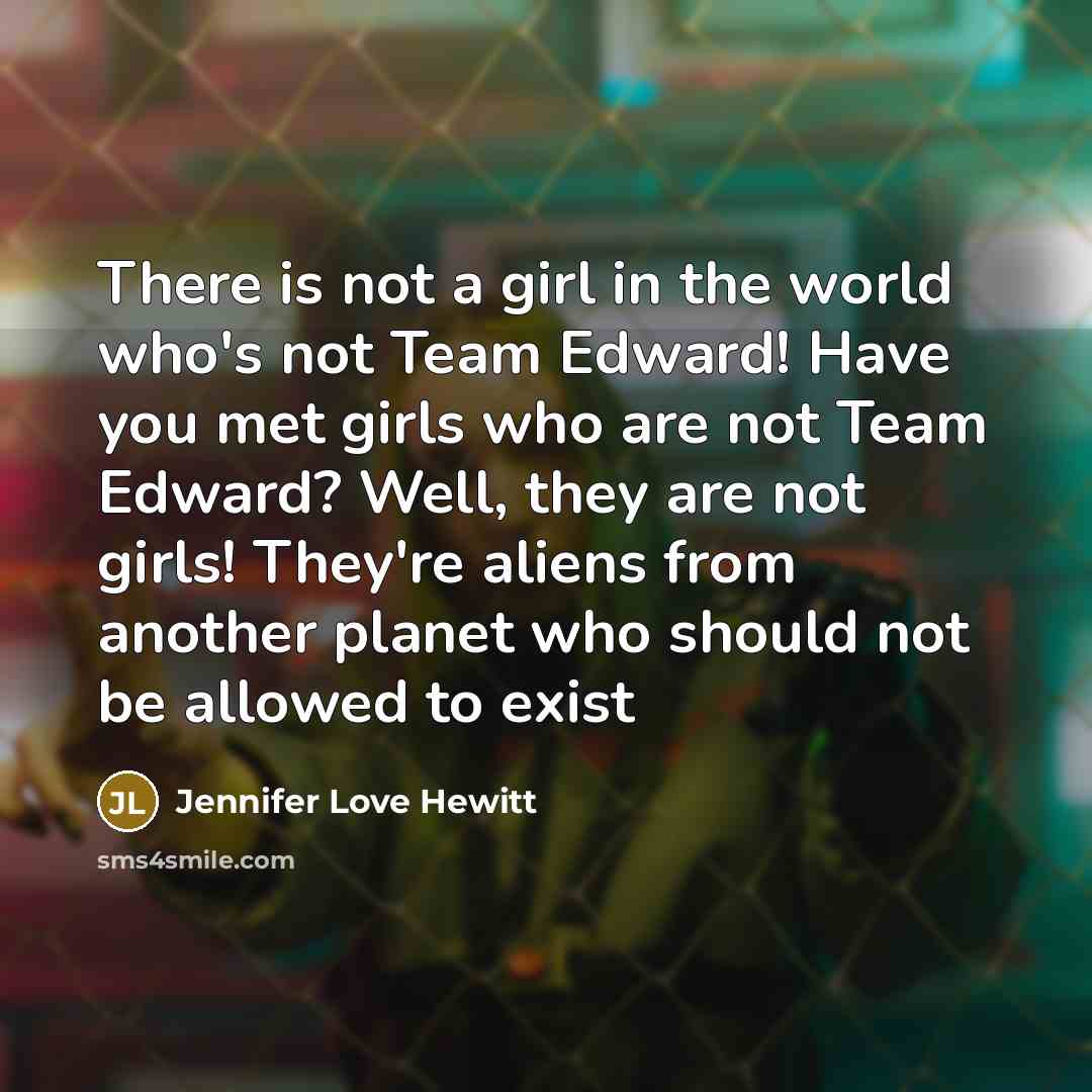 “There is not a girl in the world who`s not…” quote by Jennifer Love Hewitt