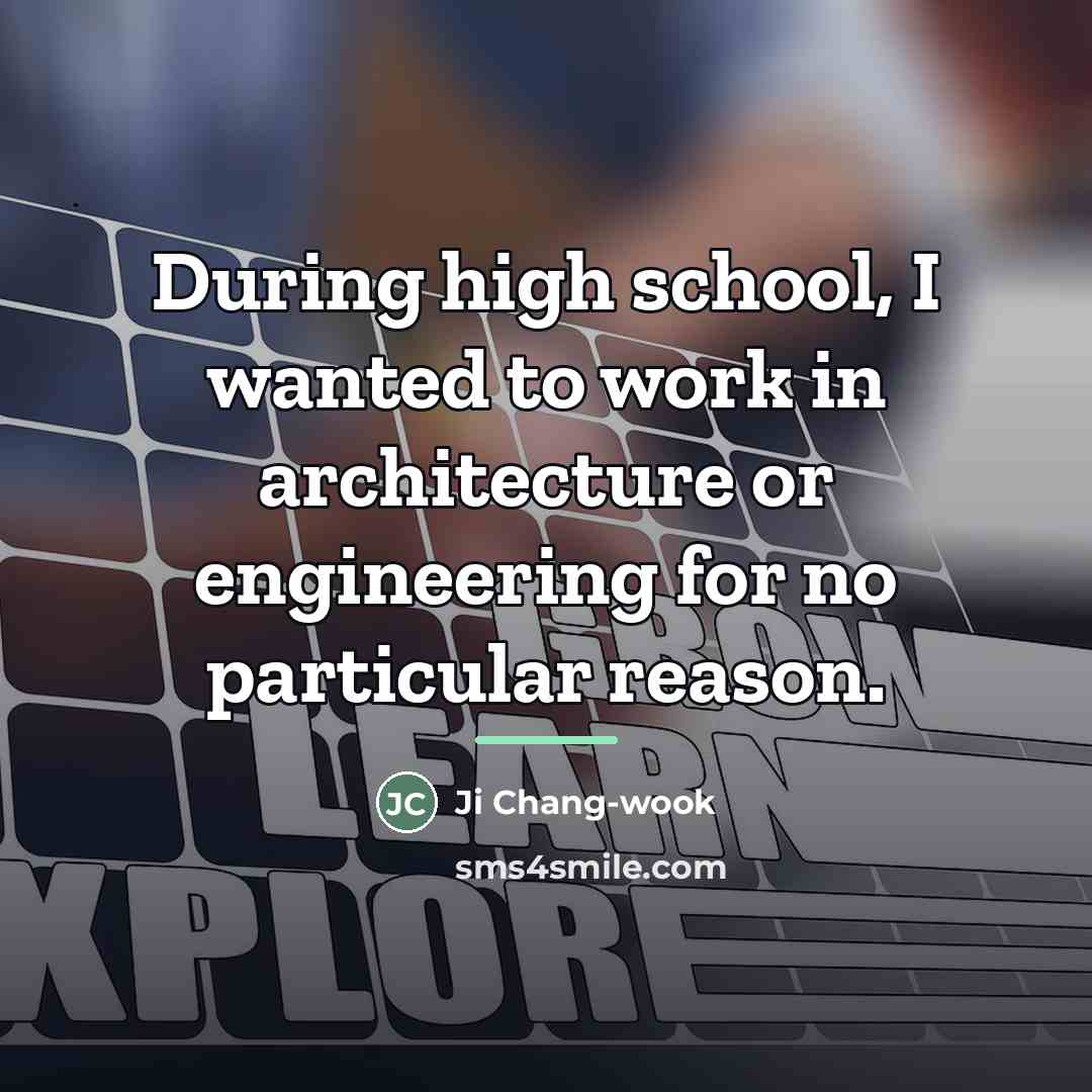 “During high school, I wanted to work in architecture or…” quote by Ji Chang-wook