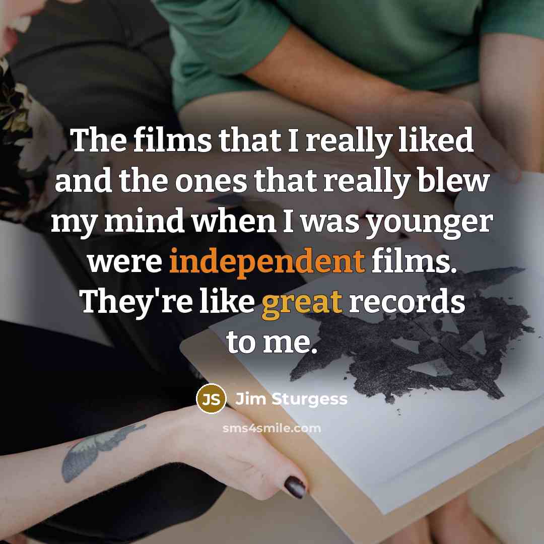 “The films that I really liked and the ones that…” quote by Jim Sturgess