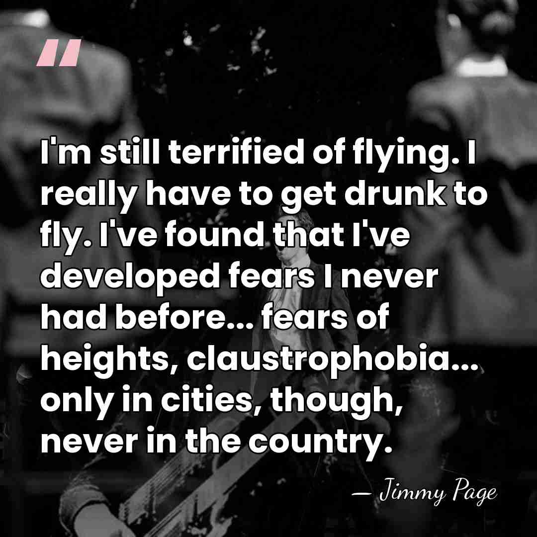I'm still terrified of flying. I really have to get drunk to&hellip; - Jimmy Page