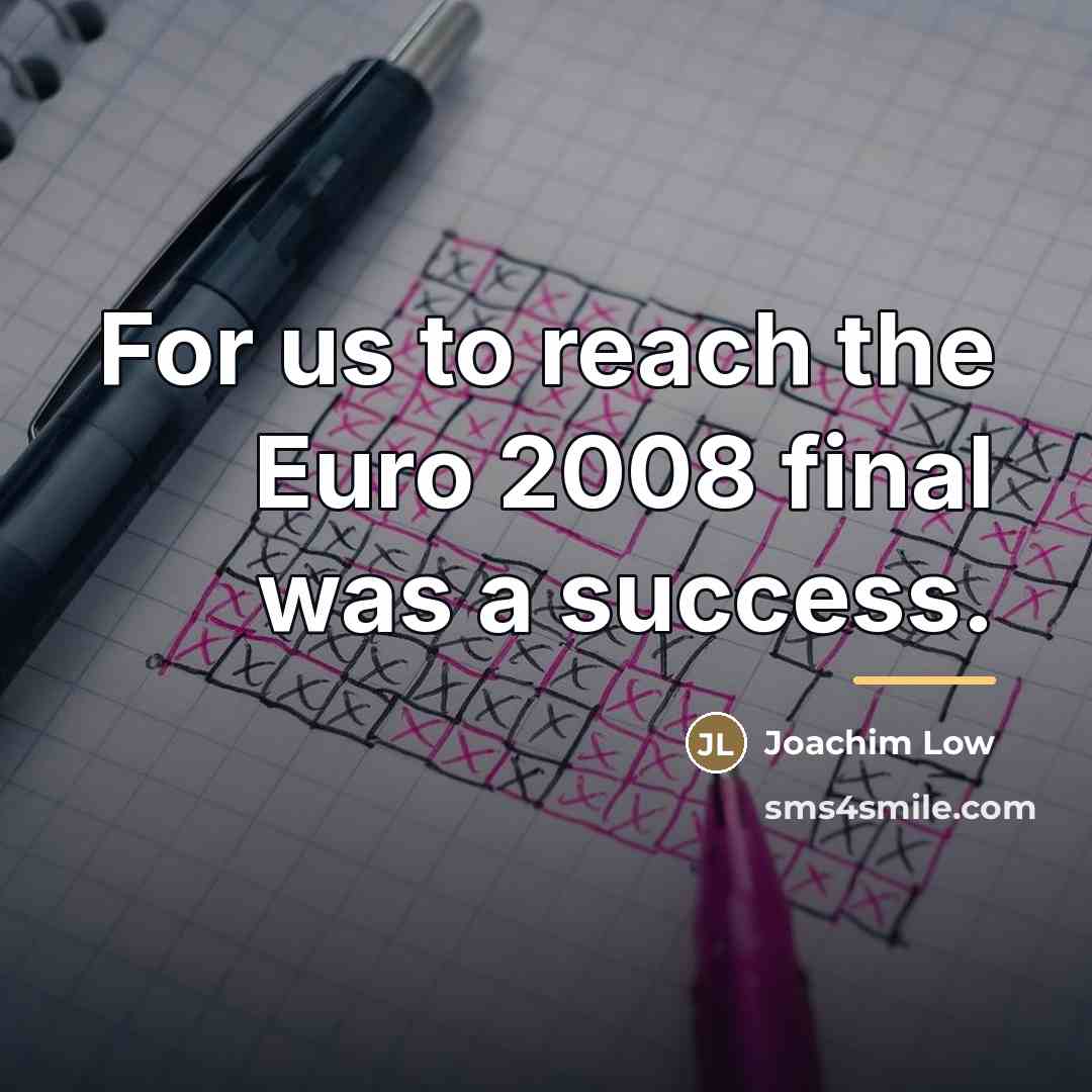 “For us to reach the Euro 2008 final was a…” quote by Joachim Low