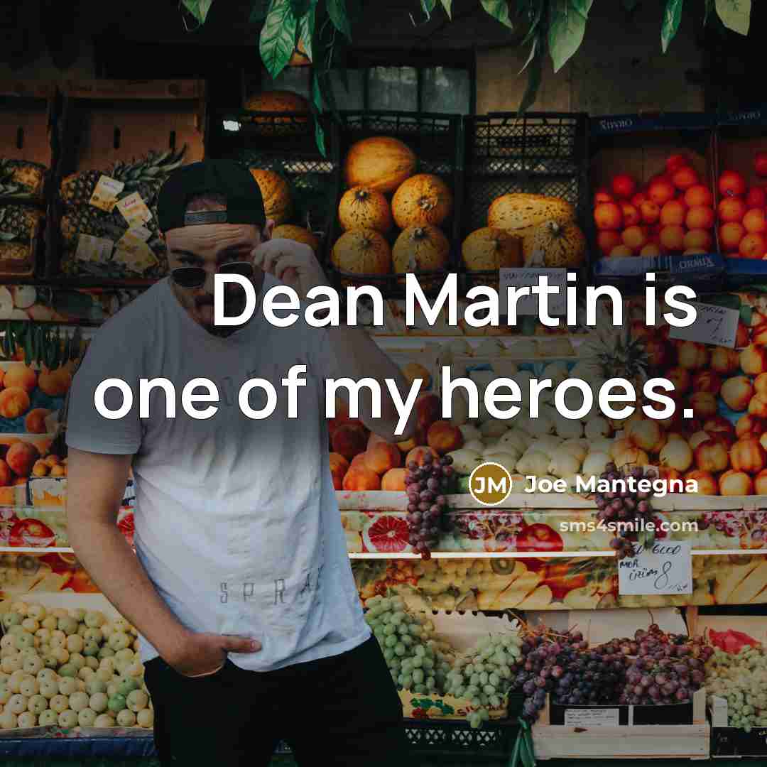 “Dean Martin is one of my heroes.…” quote by Joe Mantegna