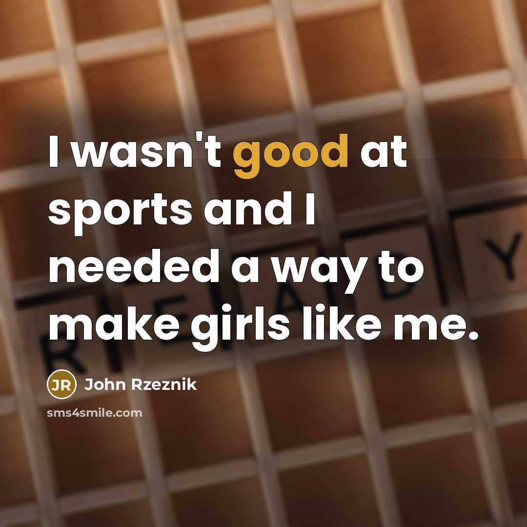 “I wasn't good at sports and I needed a way…” quote by John Rzeznik