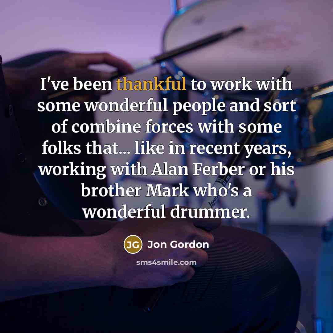 “I've been thankful to work with some wonderful people and…” quote by Jon Gordon