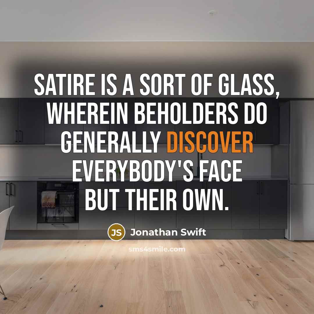 “Satire is a sort of glass, wherein beholders do generally…” quote by Jonathan Swift
