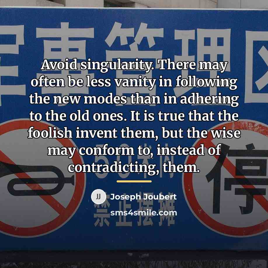 “Avoid singularity. There may often be less vanity in following…” quote by Joseph Joubert