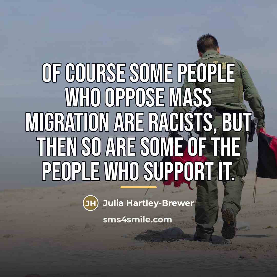 “Of course some people who oppose mass migration are racists,…” quote by Julia Hartley-Brewer