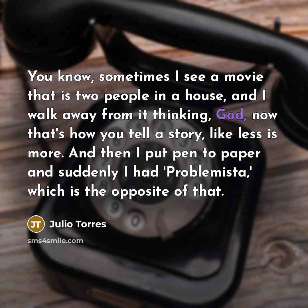 “You know, sometimes I see a movie that is two…” quote by Julio Torres