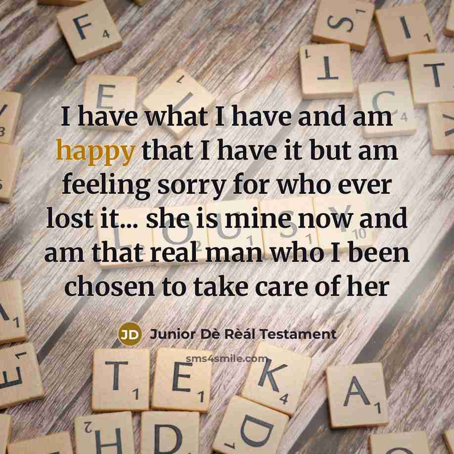 “I have what I have and am happy that I…” quote by Junior Dè Rèál Testament