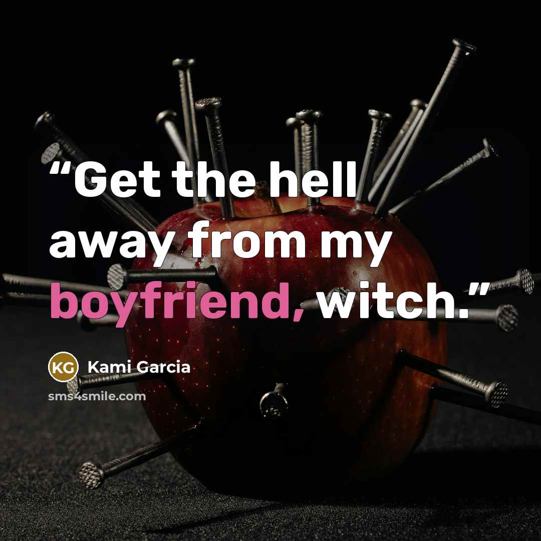 “Get the hell away from my boyfriend, witch.” quote by Kami Garcia