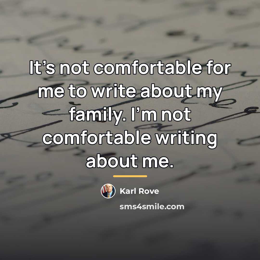 “It's not comfortable for me to write about my family.…” quote by Karl Rove