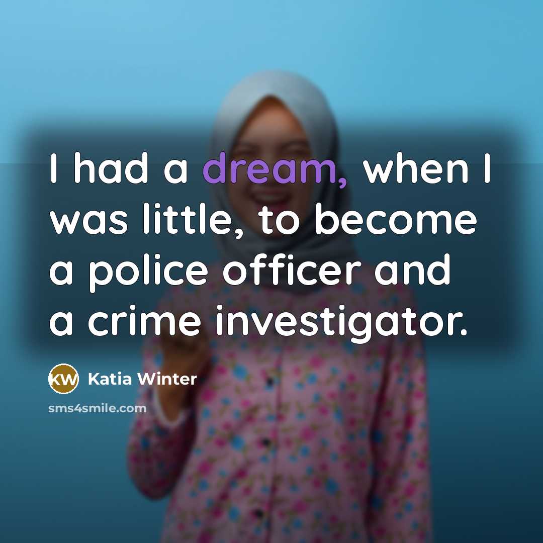 “I had a dream, when I was little, to become…” quote by Katia Winter