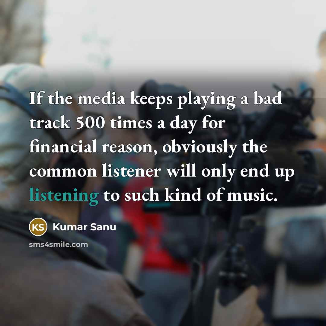 “If the media keeps playing a bad track 500 times…” quote by Kumar Sanu