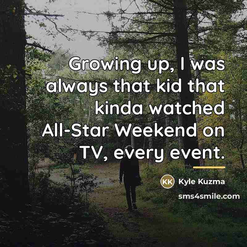 “Growing up, I was always that kid that kinda watched…” quote by Kyle Kuzma