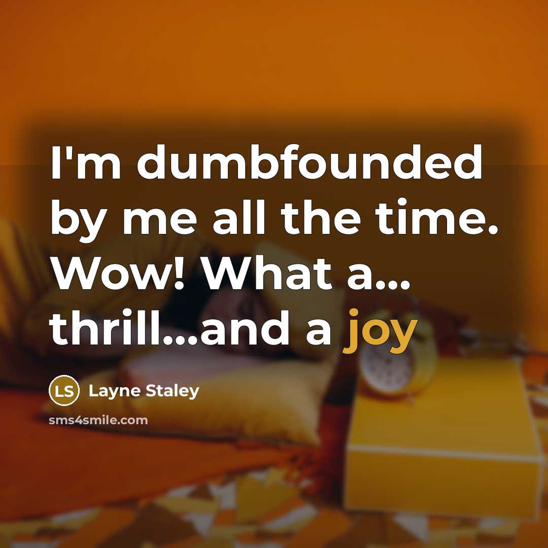 “I'm dumbfounded by me all the time. Wow! What a....…” quote by Layne Staley