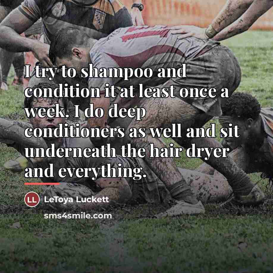 “I try to shampoo and condition it at least once…” quote by LeToya Luckett
