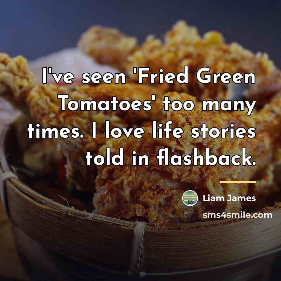 “I've seen 'Fried Green Tomatoes' too many times. I love…” quote by Liam James