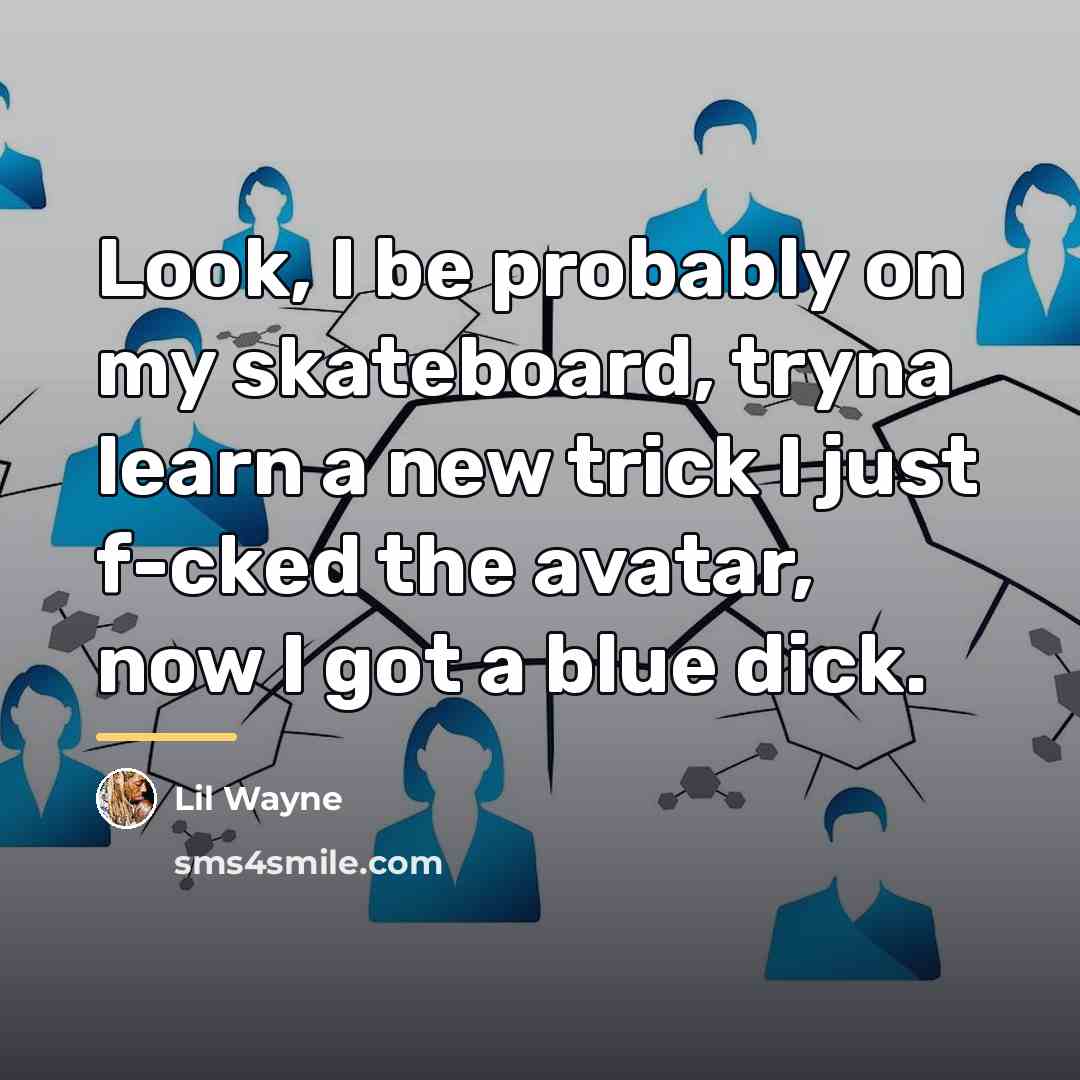 “Look, I be probably on my skateboard, tryna learn a…” quote by Lil Wayne