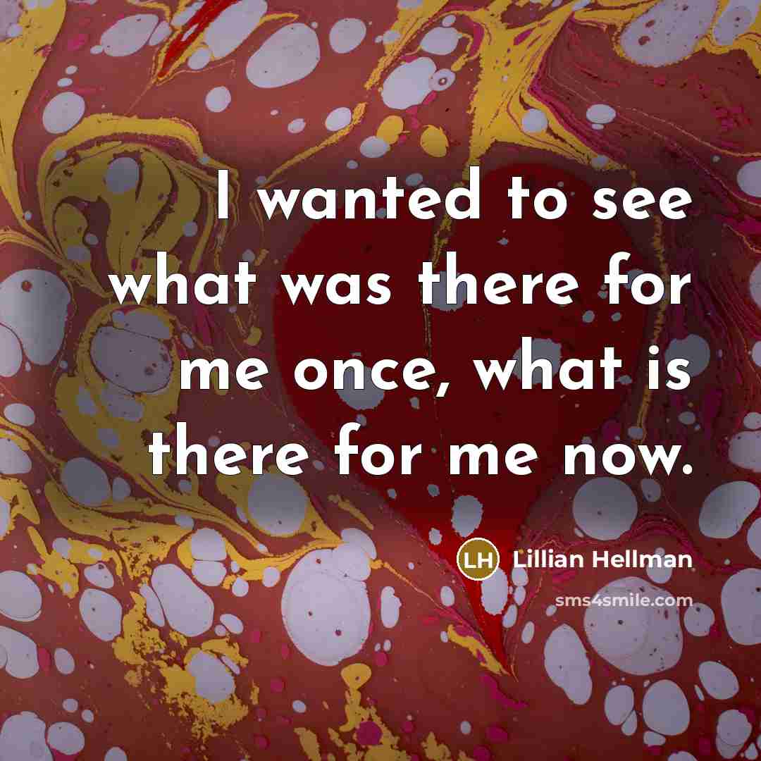 “I wanted to see what was there for me once,…” quote by Lillian Hellman