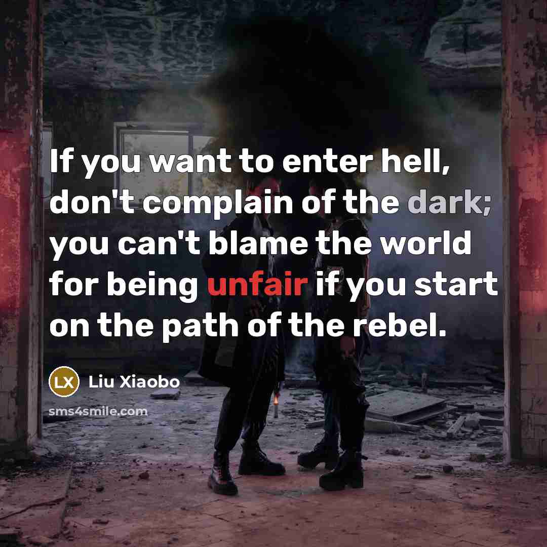 “If you want to enter hell, don't complain of the…” quote by Liu Xiaobo