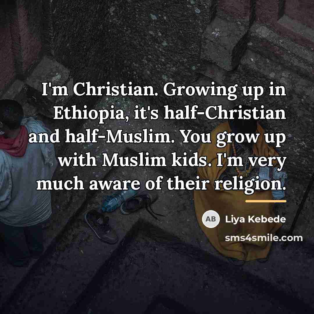 “I'm Christian. Growing up in Ethiopia, it's half-Christian and half-Muslim.…” quote by Liya Kebede