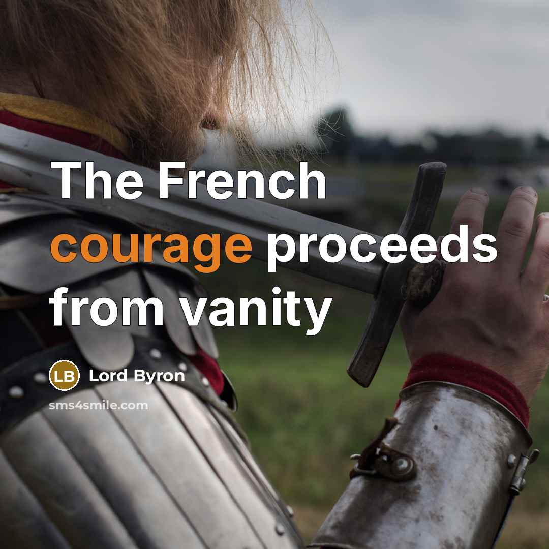 “The French courage proceeds from vanity…” quote by Lord Byron