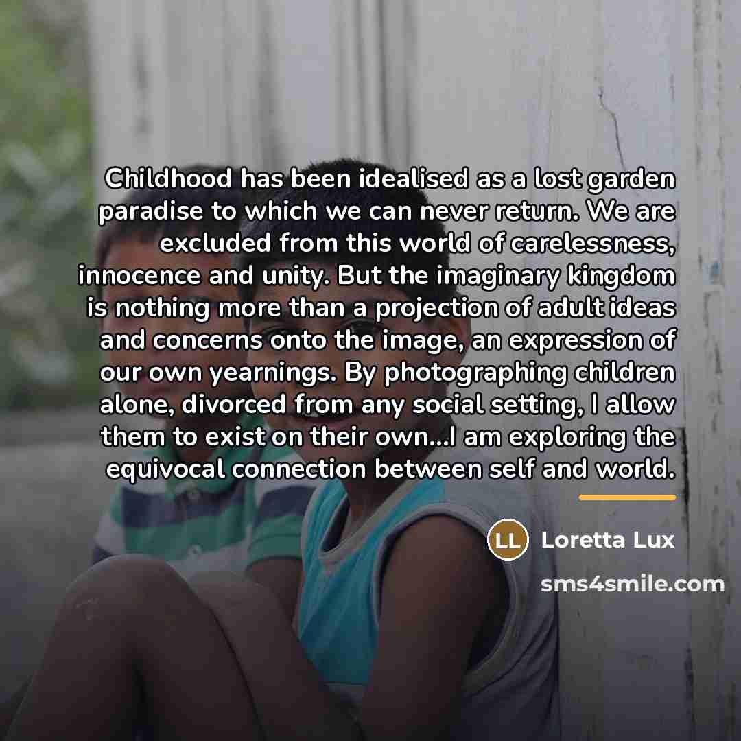 “Childhood has been idealised as a lost garden paradise to…” quote by Loretta Lux